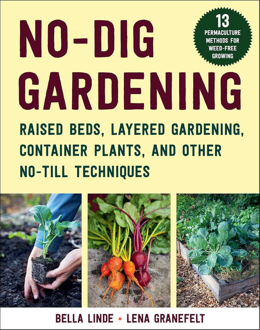 No-Dig Gardening: Raised Beds, Layered Gardens, and Other No-Till Techniques: Raised Beds, Layered Gardens, and Other No-Till Techniques