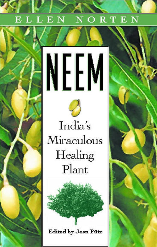 Neem: India's Miraculous Healing Plant: India's Miraculous Healing Plant