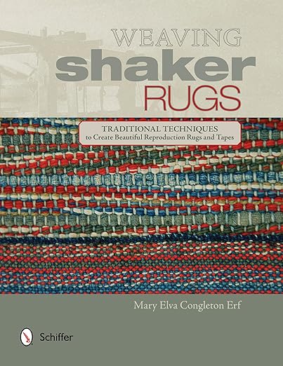 Weaving Shaker Rugs: Traditional Techniques to Create Beautiful Reproduction Rugs and Tapes: Traditional Techniques to Create Beautiful Reproduction Rugs and Tapes