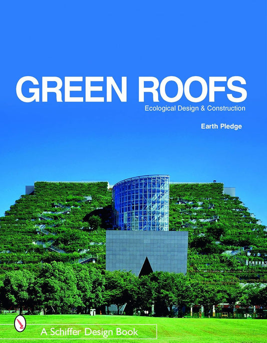 Green Roofs: Ecological Design and Construction (1ST ed.) by Earth Pledge