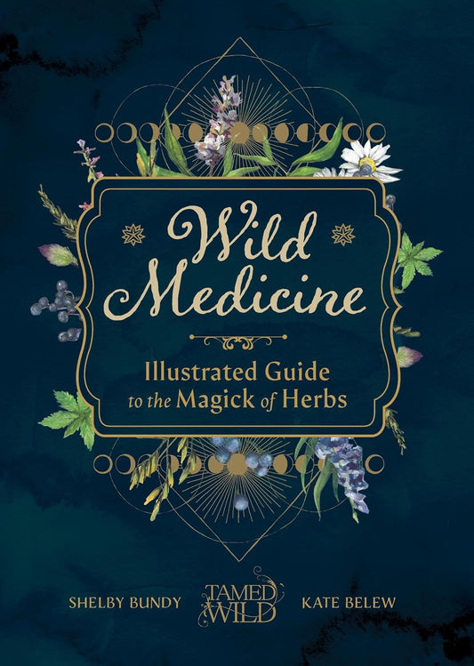 Wild Medicine: An Illustrated Guide to the Magick of Herbs: An Illustrated Guide to the Magick of Herbs