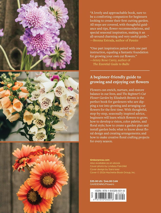 The Beginner's Cut Flower Garden: Grow, Nourish, and Create Bliss Year-Round: Grow, Nourish, and Create Bliss Year-Round