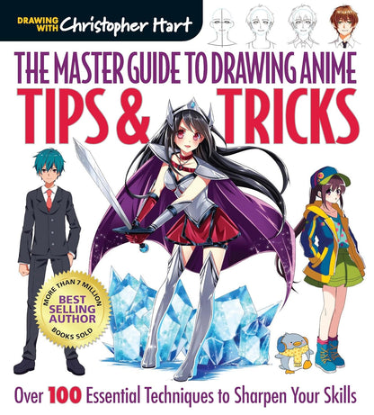 Master Guide to Drawing Anime: Tips & Tricks- Over 100 Essential Techniques to Sharpen Your Skills by Christopher Hart