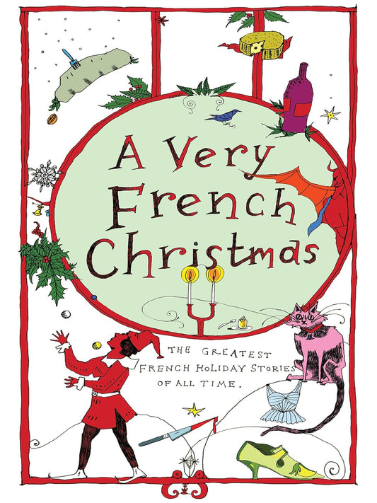A Very French Christmas: The Greatest French Holiday Stories of All Time by Guy de Maupassant, Alphonse Daudet, Anatole France, Irène Némirovsky, Jean-Philippe Blondel & Dominique Fabre