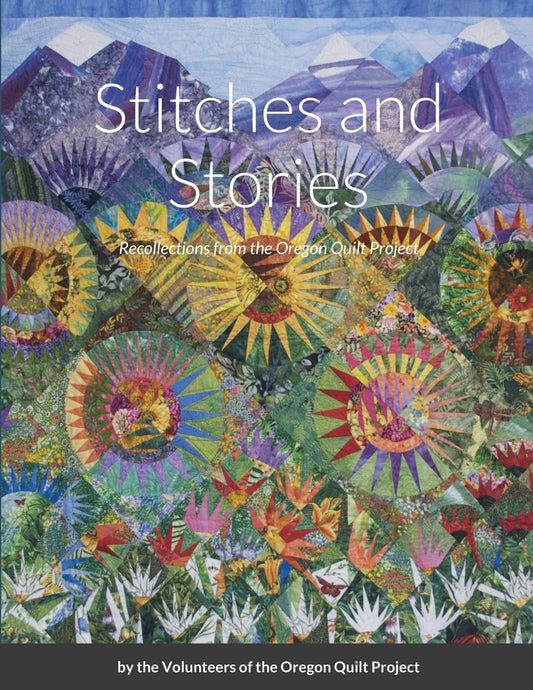 Stitches and Stories: Recollections from the Oregon Quilt Project: Recollections from the Oregon Quilt Project