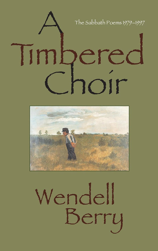 A Timbered Choir: The Sabbath Poems 1979-1997 by Wendell Berry
