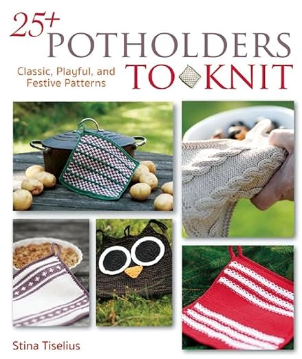 25+ Potholders to Knit: Classic, Playful, and Festive Patterns by Stina Tiselius