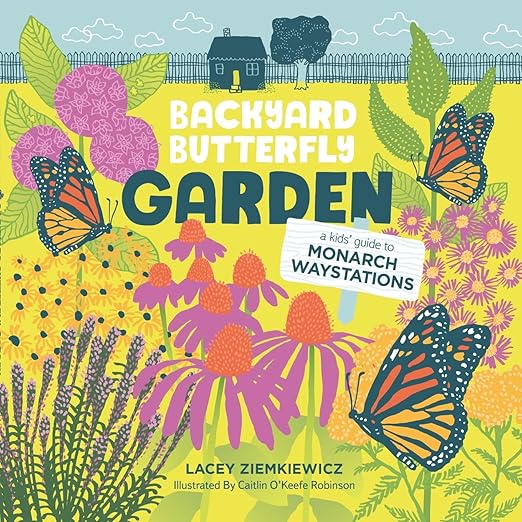 Backyard Butterfly Garden: A kids' guide to Monarch Waystations: A kids' guide to Monarch Waystations