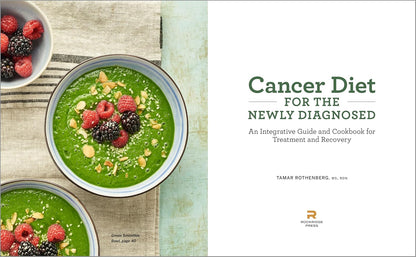 Cancer Diet for the Newly Diagnosed: An Integrative Guide and Cookbook for Treatment and Recovery: An Integrative Guide and Cookbook for Treatment and Recovery