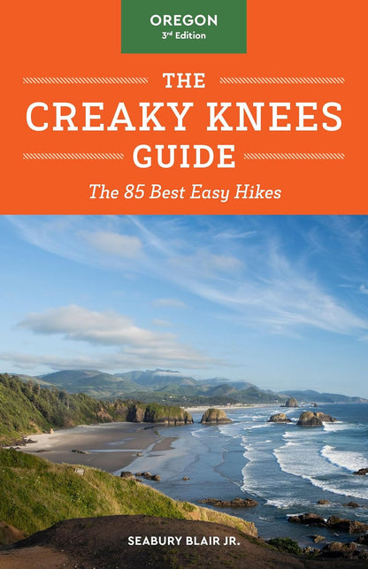 The Creaky Knees Guide: Oregon-The 85 Best Easy Hikes (3rd Edition)