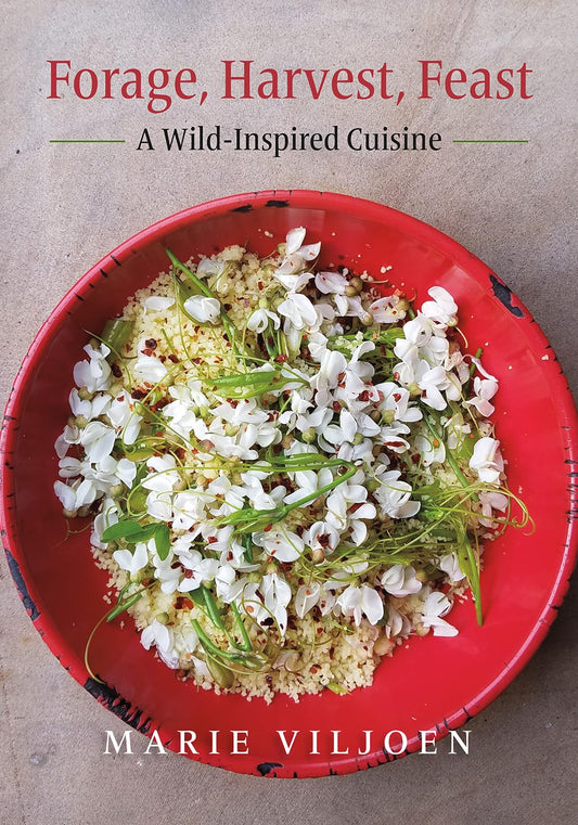 Forage, Harvest, Feast: A Wild-Inspired Cuisine: A Wild-Inspired Cuisine
