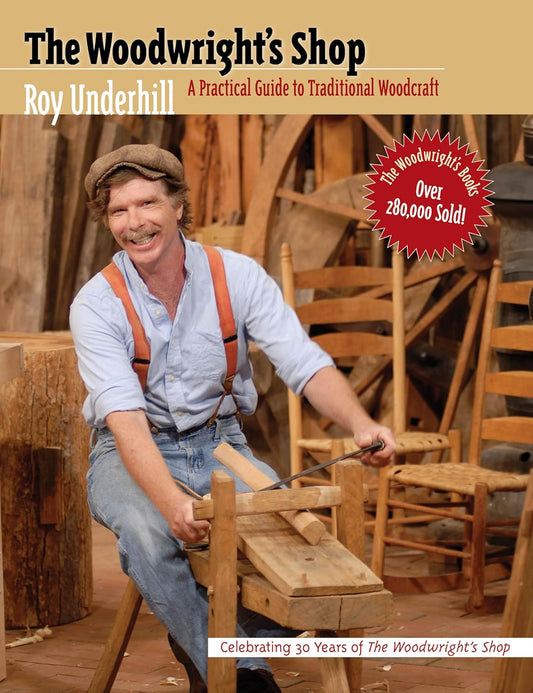 Woodwright's Shop: A Practical Guide to Traditional Woodcraft by Roy Underhill