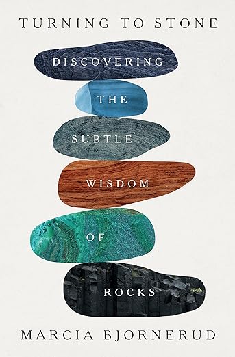 Turning to Stone: Discovering the Subtle Wisdom of Rocks: Discovering the Subtle Wisdom of Rocks