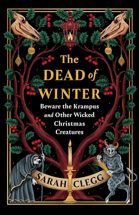 The Dead of Winter: Beware the Krampus and Other Wicked Christmas Creatures: Beware the Krampus and Other Wicked Christmas Creatures