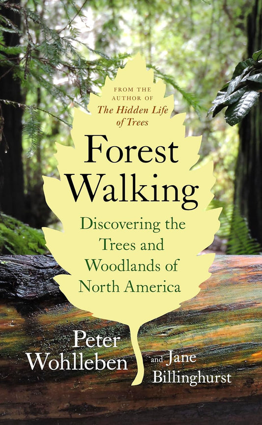 Forest Walking:  Discovering the Trees and Woodlands of North America by Peter Wohlleben & Jane Billinghurst
