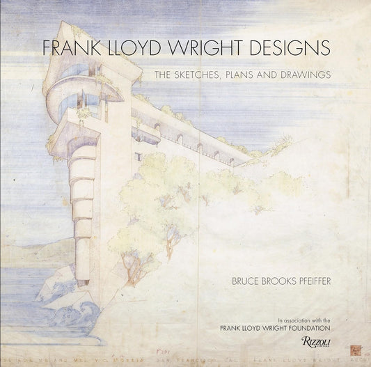 Frank Lloyd Wright Designs: The Sketches, Plans, and Drawings by Bruce Brooks Pfeiffer