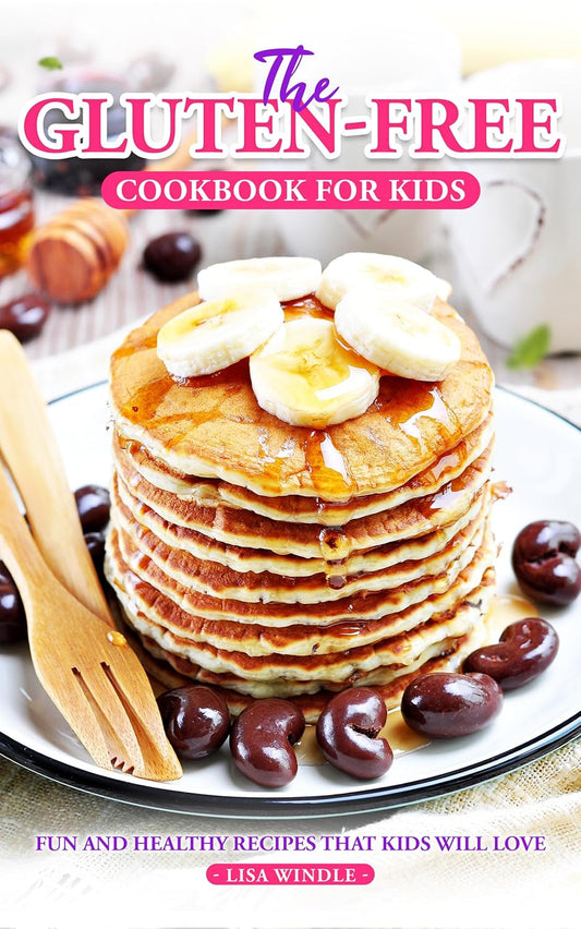 The Gluten-Free Cookbook for Kids: Fun and Healthy Recipes That Kids Will Love: Fun and Healthy Recipes That Kids Will Love
