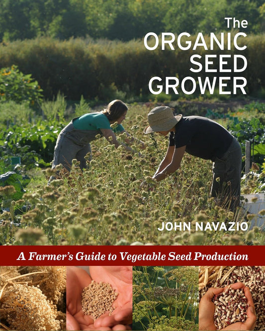 The Organic Seed Grower: A Farmer's Guide to Vegetable Seed Production: A Farmer's Guide to Vegetable Seed Production