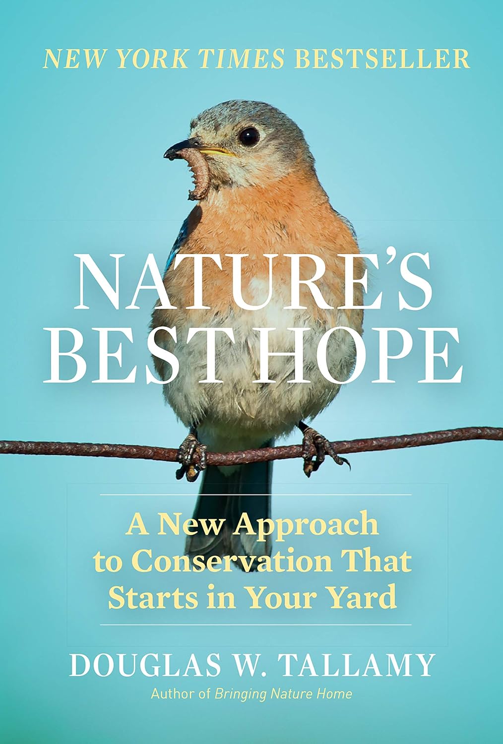 Nature's Best Hope: A New Approach to Conservation That Starts in Your Yard by Douglas W Tallamy