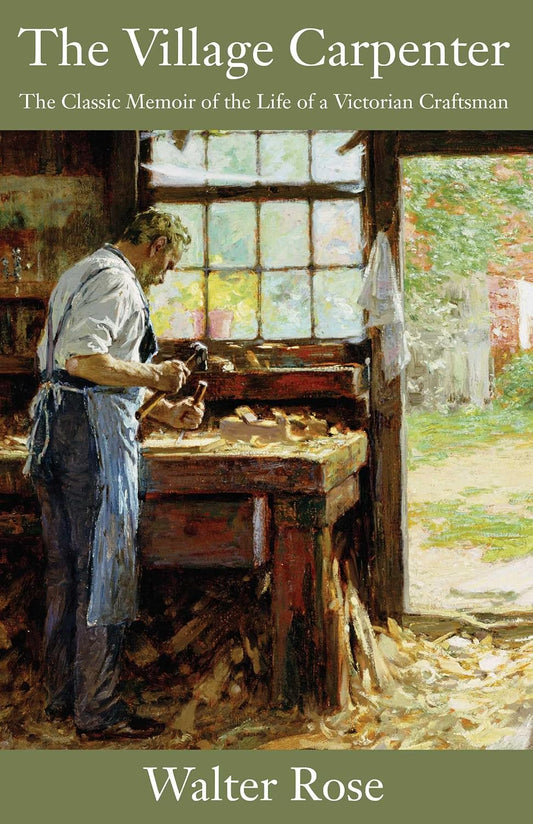 The Village Carpenter: The Classic Memoir of the Life of a Victorian Craftsman