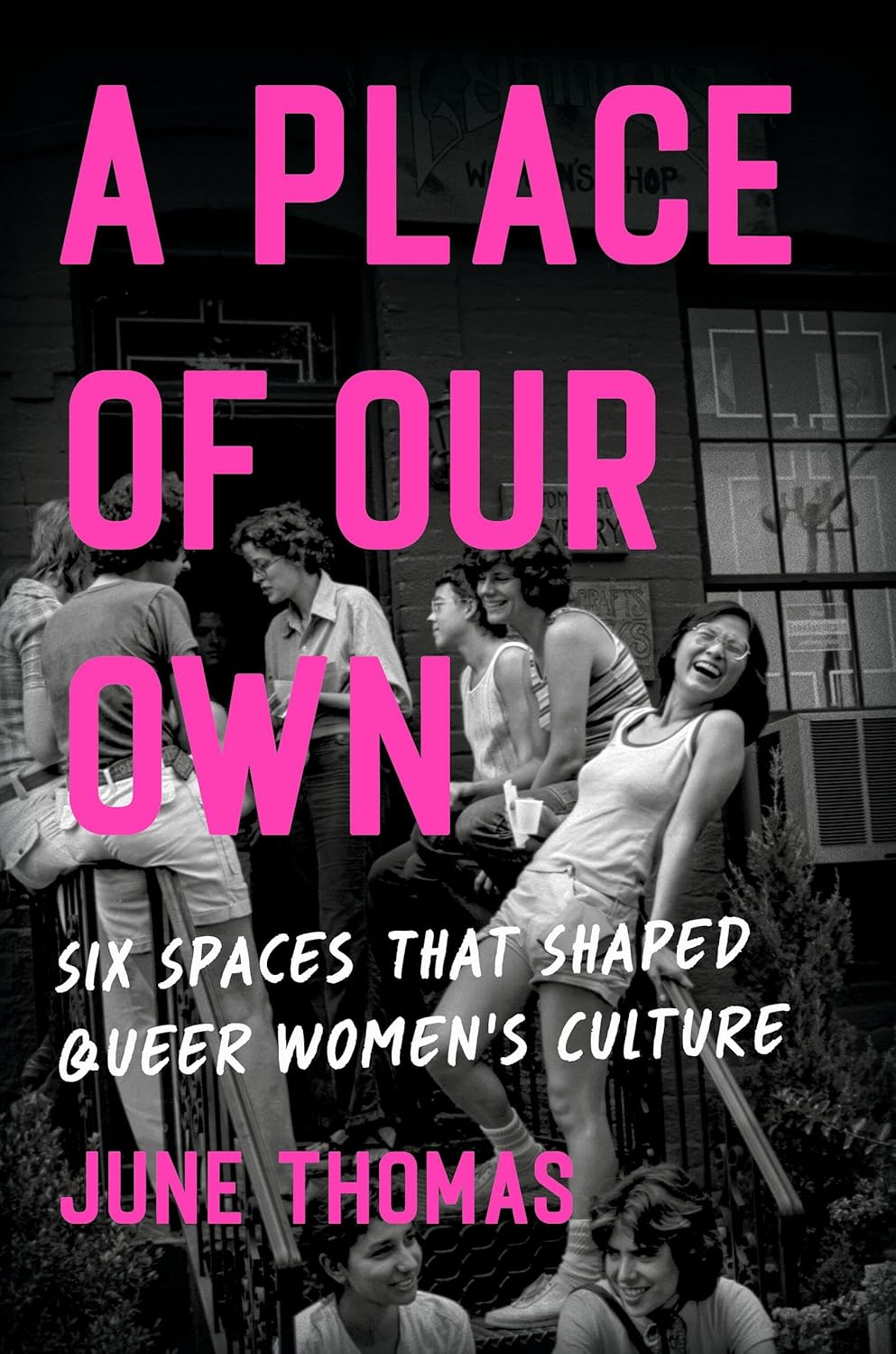 A Place of Our Own: Six Spaces That Shaped Queer Women's Culture by June Thomas