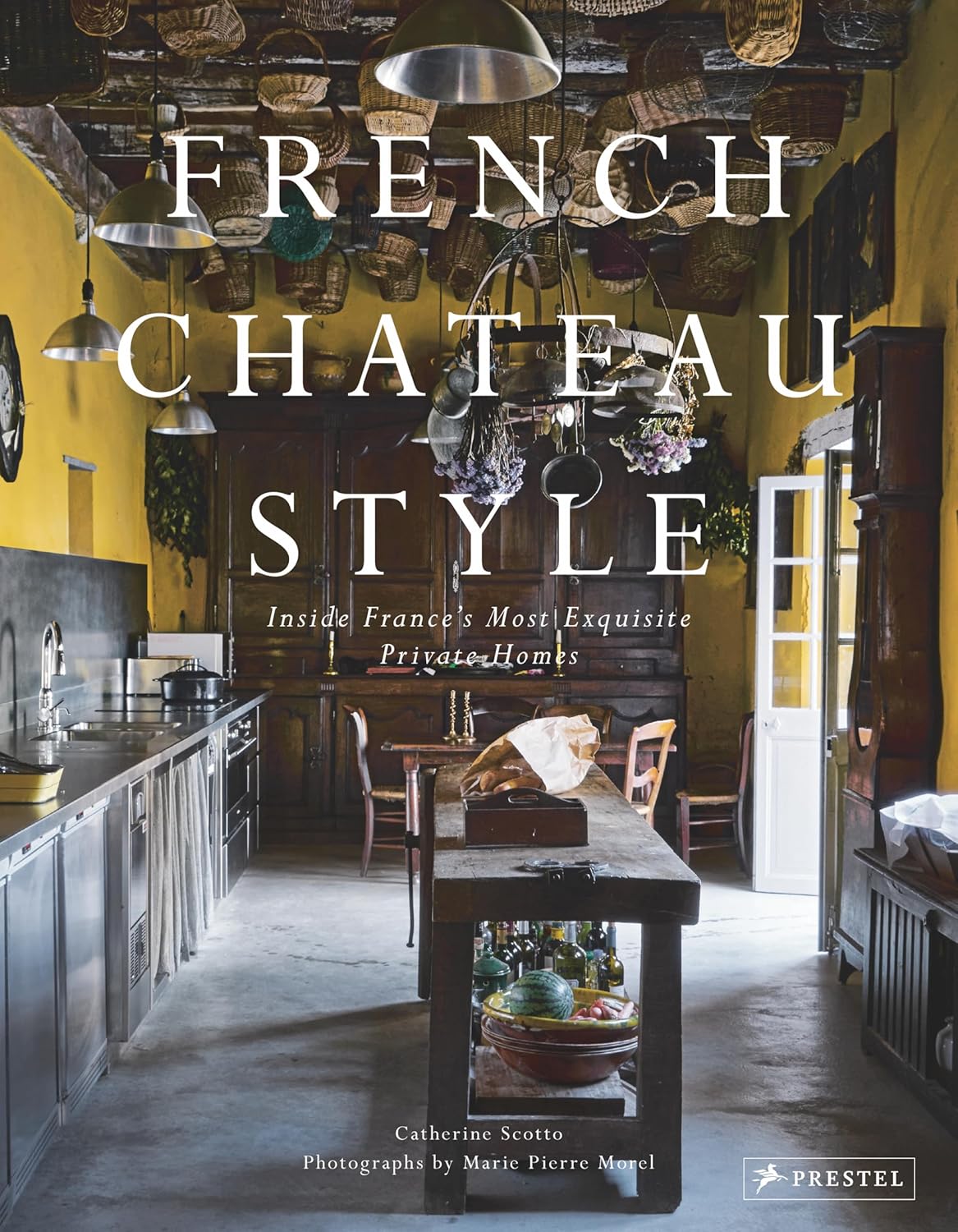 French Chateau Style: Inside France's Most Exquisite Private Homes: Inside France's Most Exquisite Private Homes