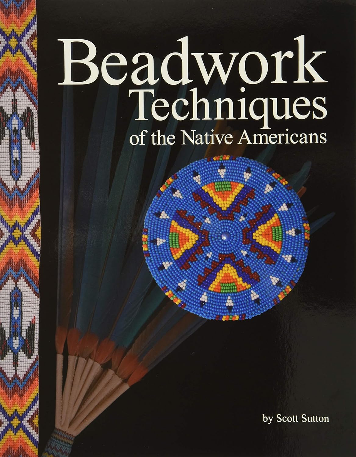 Beadwork Techniques of the Native Americans by Scott Sutton
