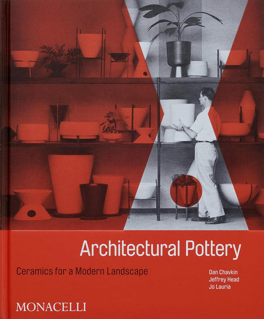 Architectural Pottery: Ceramics for a Modern Landscape by Daniel Chavkin, Jeffrey Head, Jo Lauria