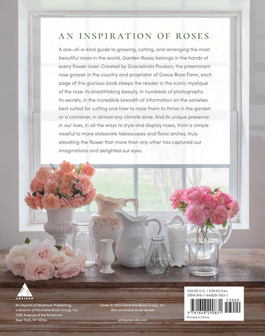 Grace Rose Farm: Garden Roses: The Complete Guide to Growing & Arranging Spectacular Blooms: The Complete Guide to Growing & Arranging Spectacular Blooms