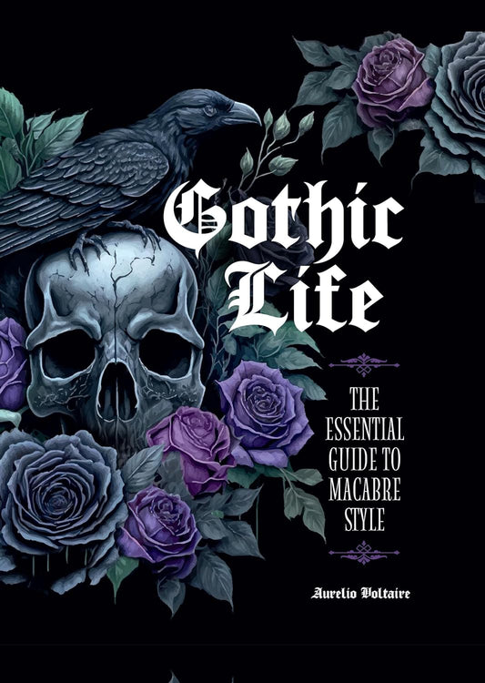 Gothic Life: The Essential Guide to Macabre Style: The Essential Guide to Macabre Style