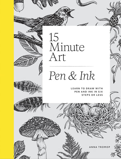 15-Minute Art: Pen and Ink-Learn to Draw with Pen and Ink in Six Steps or Less