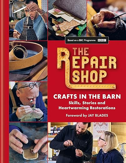 The Repair Shop: Crafts in the Barn: Skills, Stories and Heartwarming Restorations by Jayne Dowle & Elizabeth Wilhide