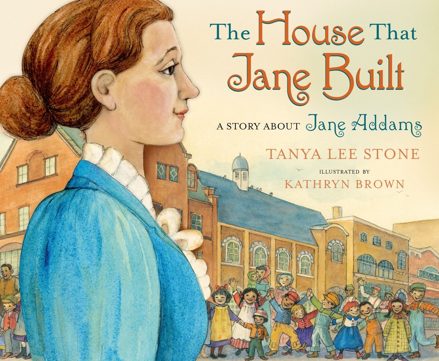 The House That Jane Built: A Story about Jane Addams: A Story about Jane Addams