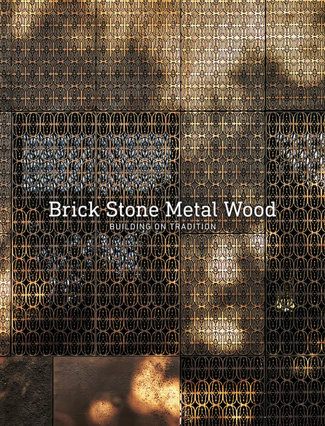 Brick Stone Metal Wood: Building on Tradition by Carlos Garcia Fernandez & Begoña de Abajo Castrillo