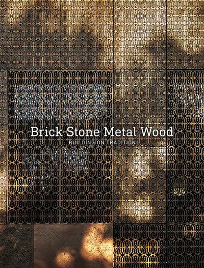 Brick Stone Metal Wood: Building on Tradition by Carlos Garcia Fernandez & Begoña de Abajo Castrillo