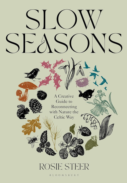 Slow Seasons: A Creative Guide to Reconnecting with Nature the Celtic Way: A Creative Guide to Reconnecting with Nature the Celtic Way