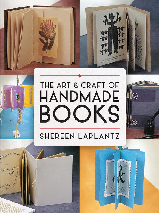 The Art and Craft of Handmade Books by Shereen Laplantz