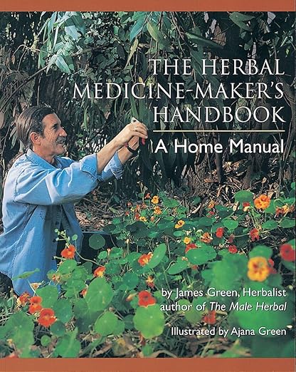 The Herbal Medicine-Maker's Handbook: A Home Manual [An Herbalism Book]: A Home Manual [An Herbalism Book]