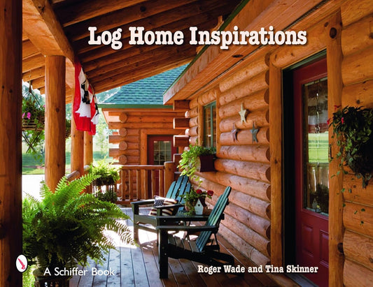 Log Home Inspirations by Roger Wade & Tina Skinner