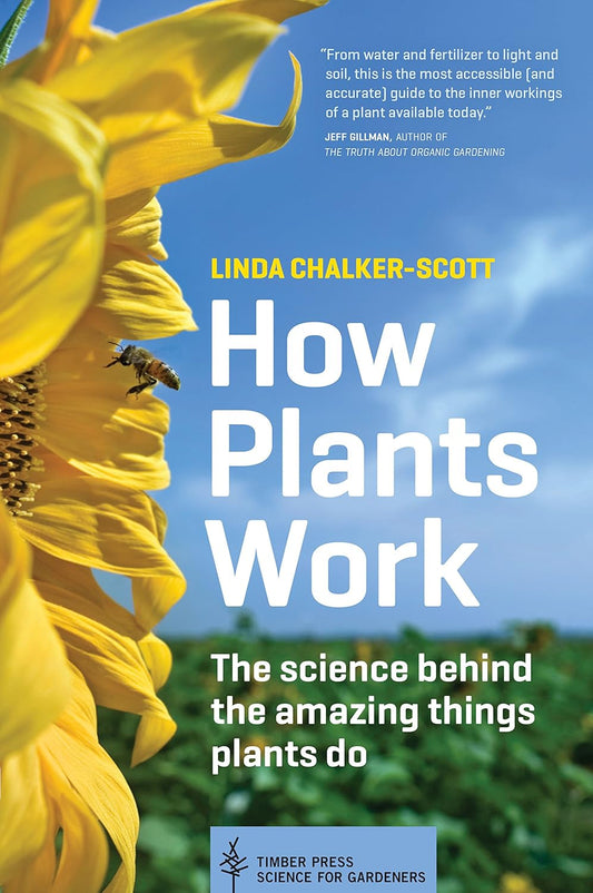 How Plants Work: The Science Behind the Amazing Things Plants Do: The Science Behind the Amazing Things Plants Do