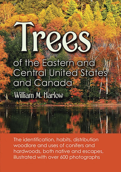 Trees of the Eastern and Central United States and Canada: The Identification, Habits, Distribution, Woodlore and Uses of Conifers and Hardwoods, Both