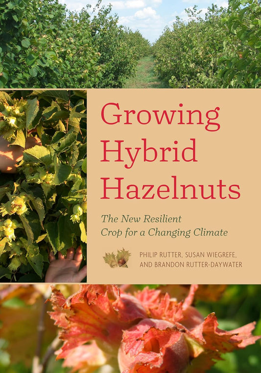Growing Hybrid Hazelnuts: The New Resilient Crop for a Changing Climate: The New Resilient Crop for a Changing Climate