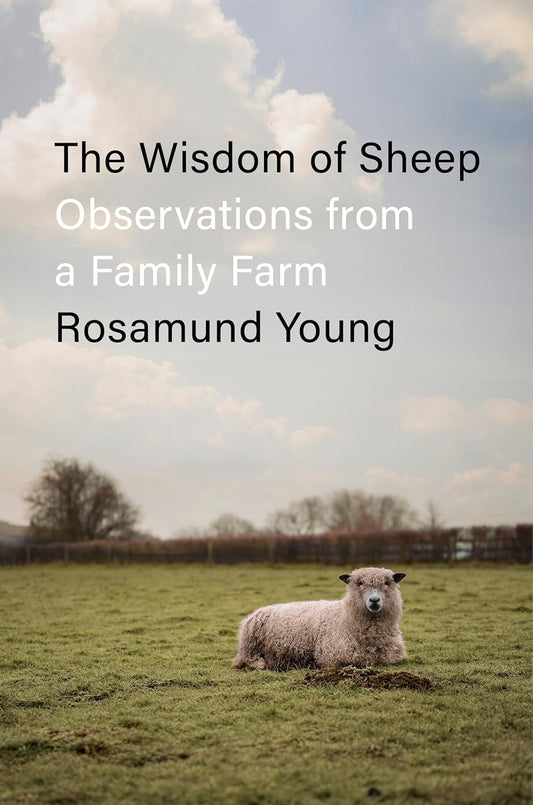 The Wisdom of Sheep: Observations from a Family Farm: Observations from a Family Farm