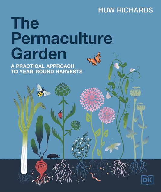 The Permaculture Garden: A Practical Approach to Year-Round Harvests: A Practical Approach to Year-Round Harvests