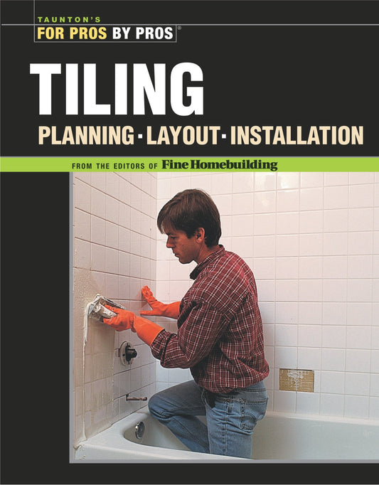 Tiling: Planning, Layout, and Installation (For Pros By Pros) by Joseph Truini