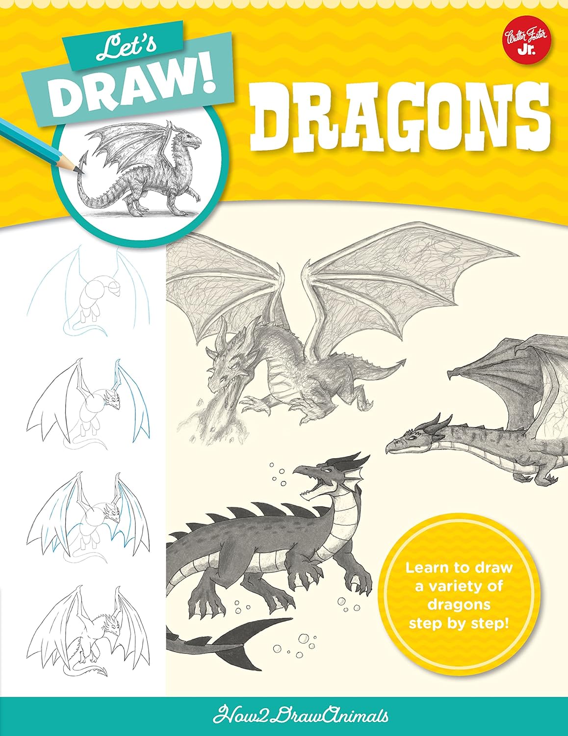 Let's Draw Dragons: Learn to Draw a Variety of Dragons Step by Step!: Learn to Draw a Variety of Dragons Step by Step!