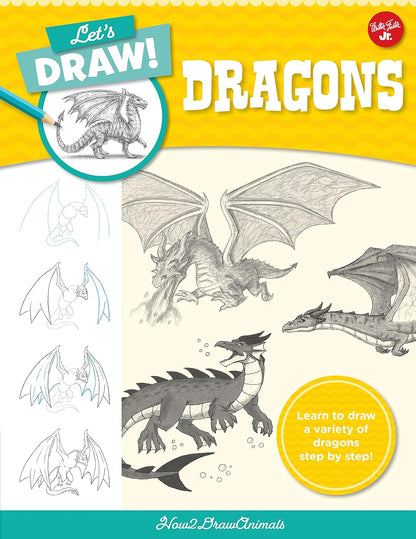 Let's Draw Dragons: Learn to Draw a Variety of Dragons Step by Step!: Learn to Draw a Variety of Dragons Step by Step!