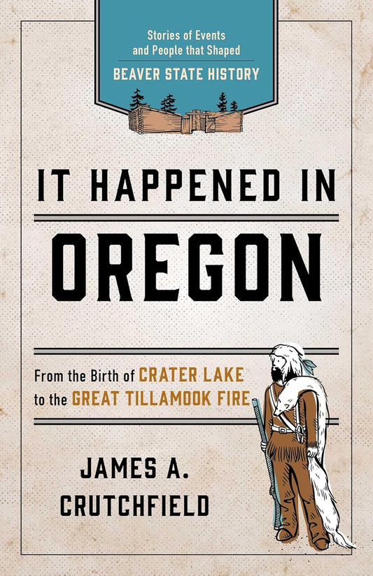 It Happened In Oregon: Stories of Events and People that Shaped Beaver State History