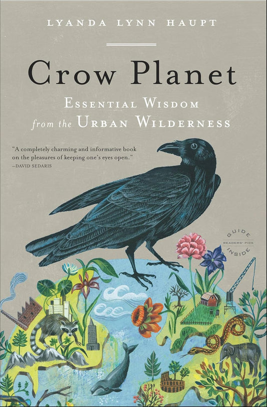 Crow Planet: Essential Wisdom from the Urban Wilderness: Essential Wisdom from the Urban Wilderness
