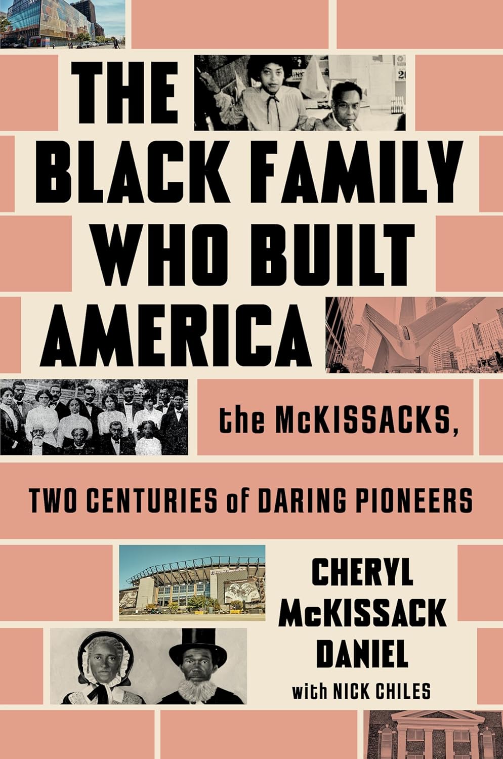 The Black Family Who Built America: The McKissacks, Two Centuries of Daring Pioneers by Cheryl McKissack Daniel & Nick Chiles
